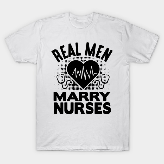 Real man marry nurses T-Shirt by mohamadbaradai